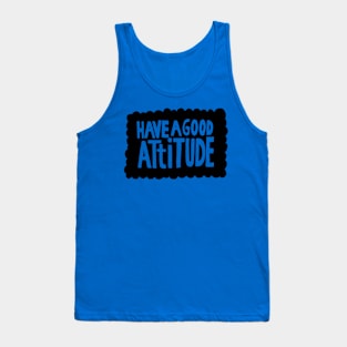 have a good attitude Tank Top